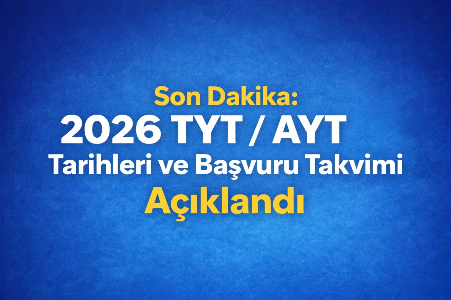 Son Dakika: 2026 TYT / AYT Tarihleri Açıklandı! Başvuru ve Sınav Takvimi | SınavKaynak