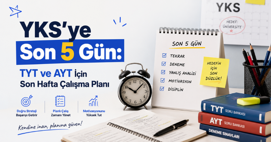 YKS’ye Son 5 Gün: TYT ve AYT İçin Son Hafta Çalışma Planı